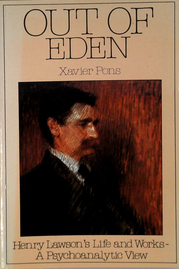 Out Of Eden: Henry Lawson's Life And Works - A Psychoanalytic View
