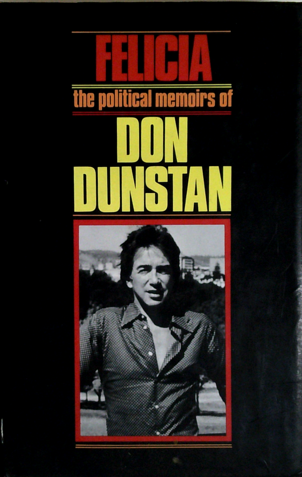Felicia: The Political Memoirs Of Don Dunstan