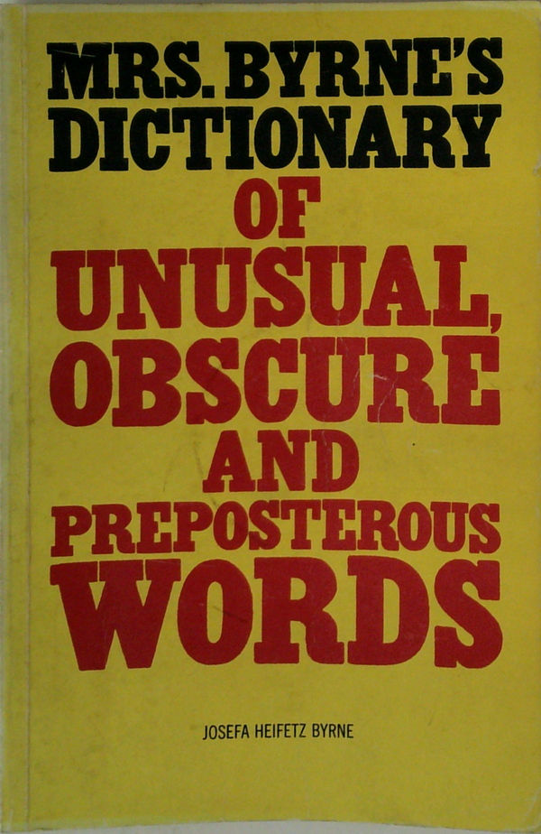 Mrs. Byrne's Dictionary Of Unusual, Obscure And Preposterous Words