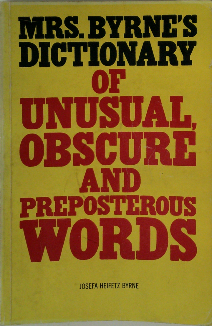 Mrs. Byrne's Dictionary Of Unusual, Obscure And Preposterous Words