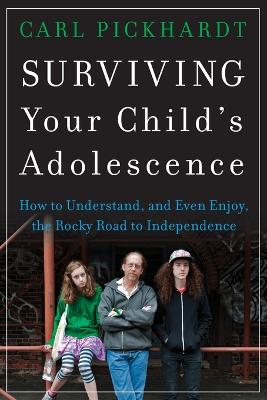Surviving Your Child's Adolescence: How to Understand, and Even Enjoy,
