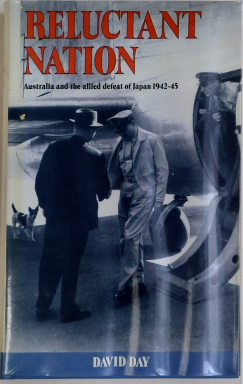 Reluctant Nation: Australia and the Allied Defeat of Japan 1942-45