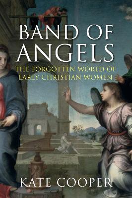 Band of Angels: The Forgotten World of Early Christian Women