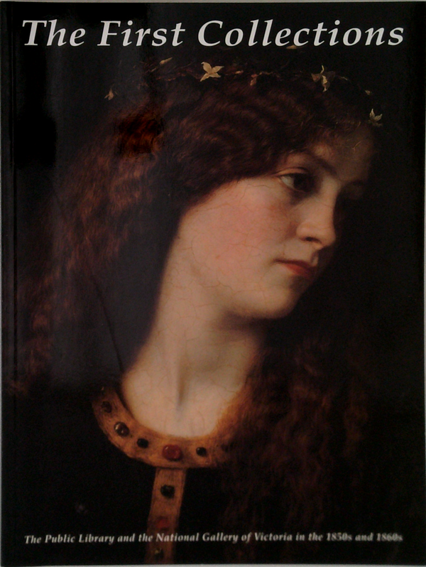 The First Collections: The Public Library And The National Gallery Of Victoria In The 1850S And 1860S