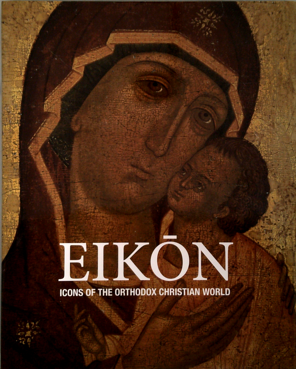 Eikon: Icons Of The Orthodox Christian World