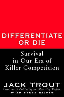 Differentiate or Die: Survival in Our Era of Killer Competition