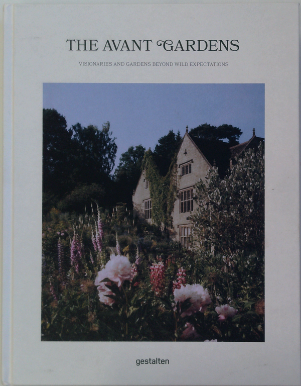 The Avant Gardens: Visionaries And Gardens Beyond Wild Expectations