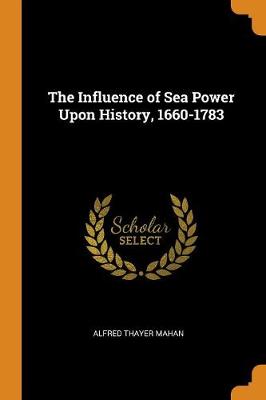 The Influence of Sea Power Upon History, 1660-1783