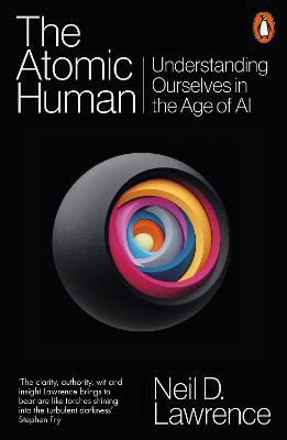 The Atomic Human: Understanding Ourselves in the Age of AI