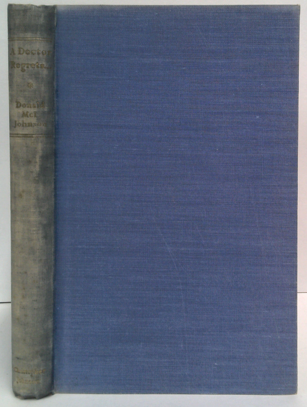 A Doctor Regrets: Being The First Part Of 'A Publisher Presents Himself'