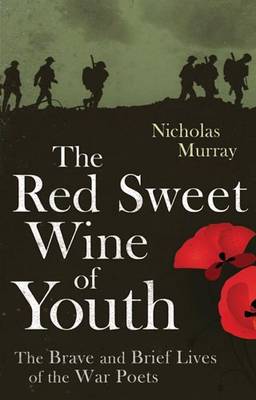 The Red Sweet Wine Of Youth: The Brave and Brief Lives of the War