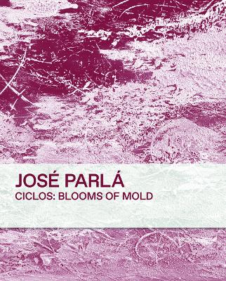 Ciclos: Blooms of Mold: Jose Parla