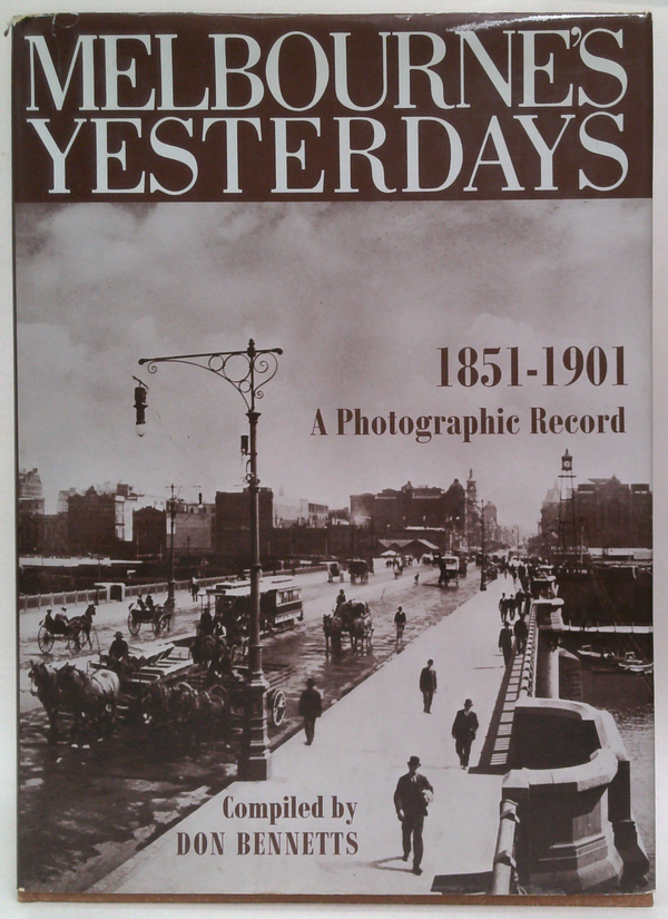 Melbourne's Yesterdays: 1851-1901 A Photographic Record