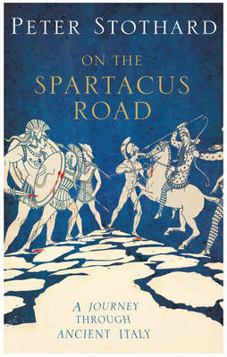 Spartacus Road: A Journey Through Ancient Italy