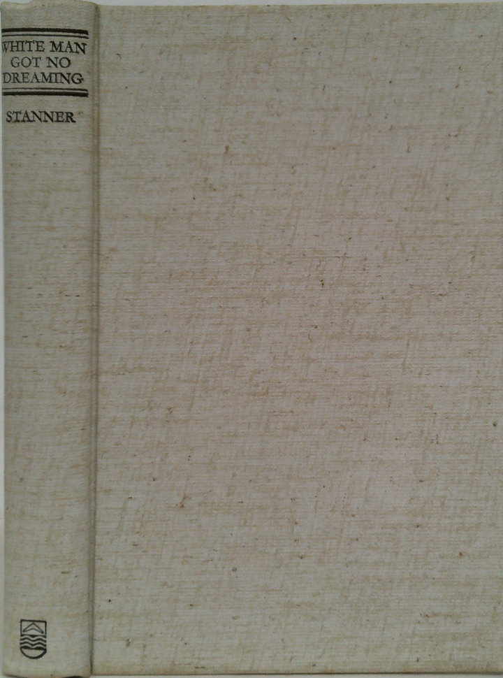 White Man Got No Dreaming: Essays 1938-1973