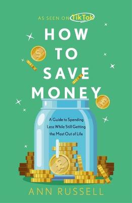 How To Save Money: A Guide to Spending Less While Still Getting the