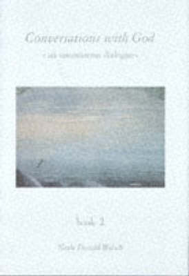 Conversations with God: An Uncommon Dialogue: Bk. 2