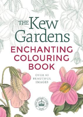 The Kew Gardens Enchanting Flowers Colouring Book: Over 80 Beautiful
