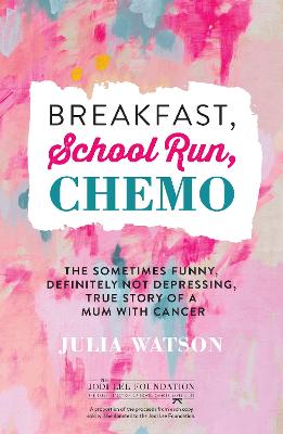Breakfast, School Run, Chemo: The Sometimes Funny, Definitely Not