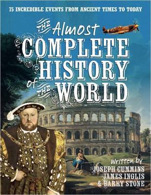 The Almost Complete History of the World: 75 incredible events from