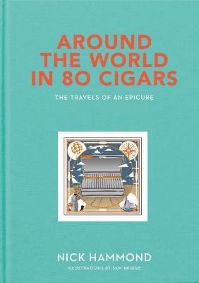 Around the World in 80 Cigars: Travels of an Epicure