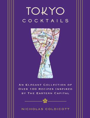 Tokyo Cocktails: An Elegant Collection of Over 100 Recipes Inspired by