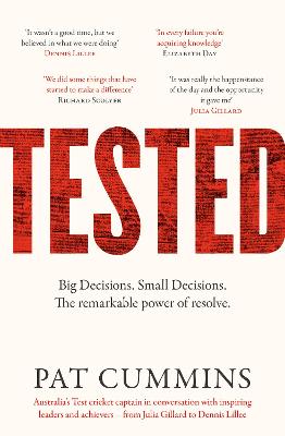 Tested: The remarkable power of resolve - reflections and conversations on leadership and resilience from Pat Cummins with Julia Gillard, Nedd Brockmann, Prof. Richard Scolyer, and others