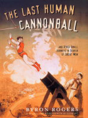 The Last Human Cannonball: And Other Small Journeys in Search of Great