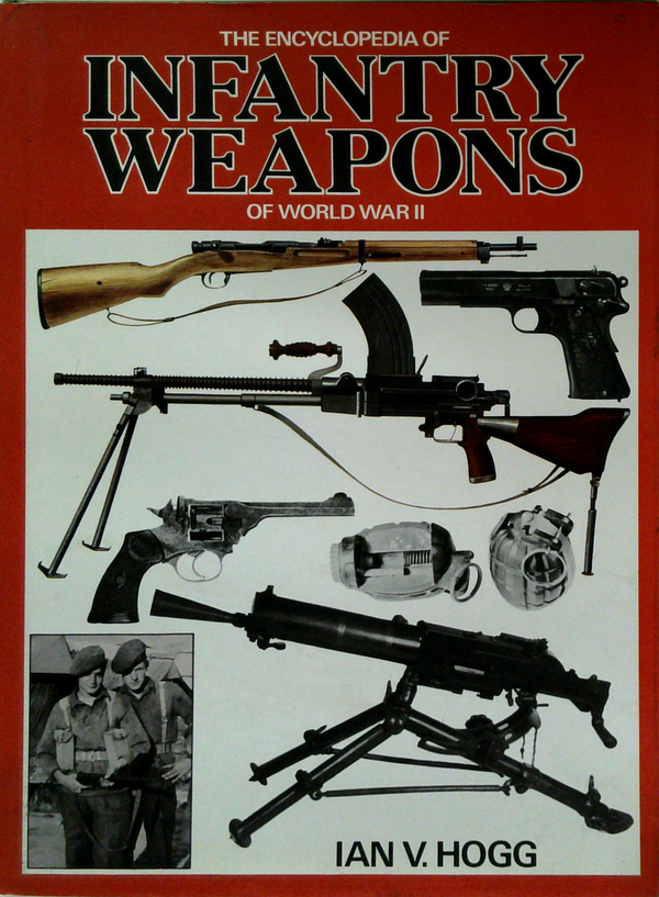 The Encyclopedia Of Infantry Weapons Of World War II
