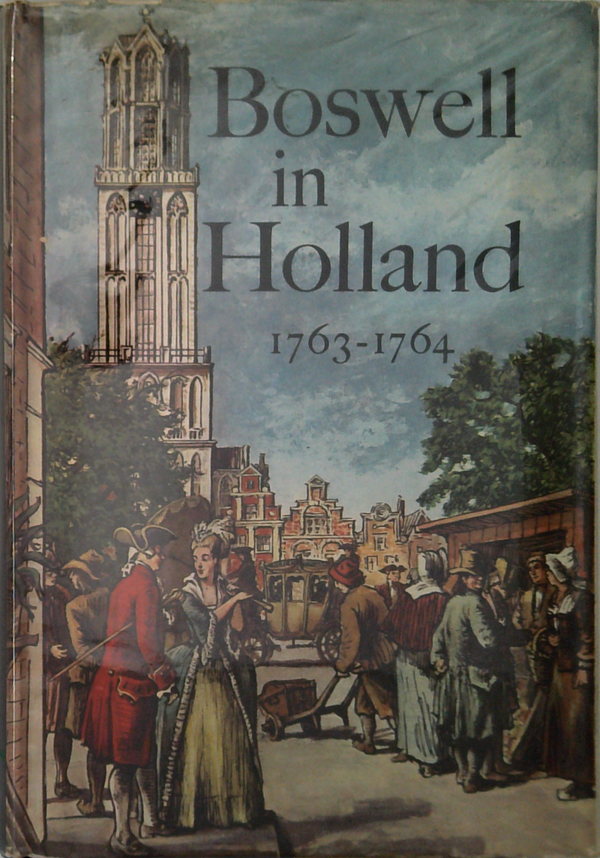 Boswell In Holland 1763-1764: Including His Correspondence With Belle De Zuylen (Zélide)