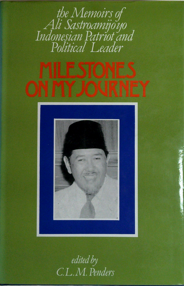 Milestones On My Journey: The Memoirs Of Ali Sastroamijoyo Indonesian Patriot And Political Leader