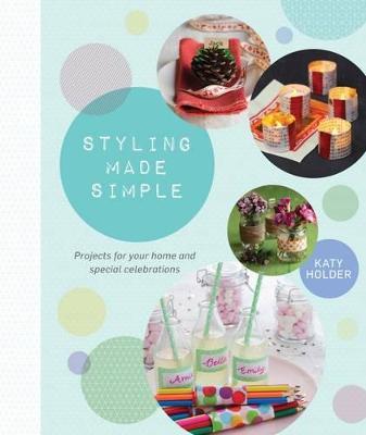 Styling Made Simple: Projects and ideas for the home and special