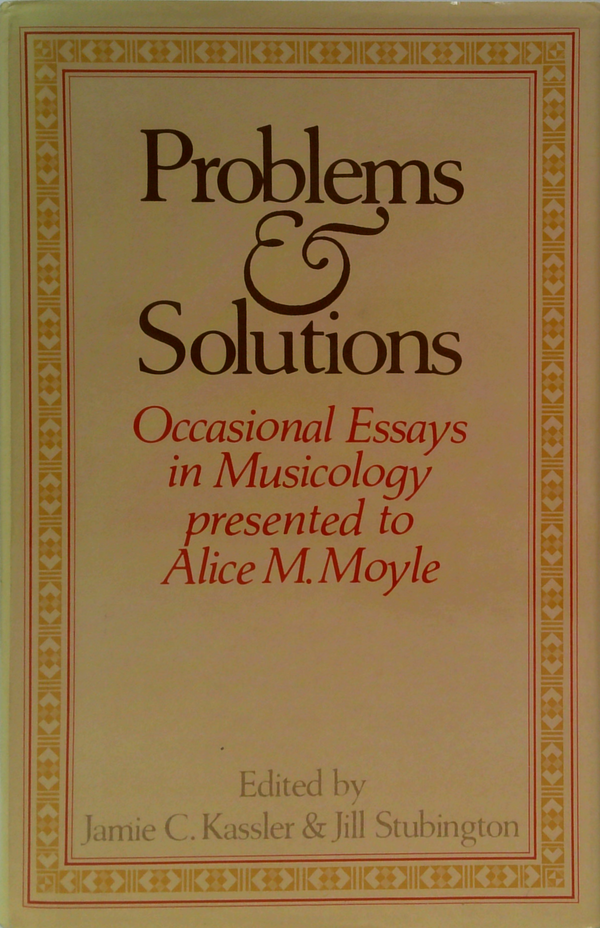 Problems & Solutions: Occasional Essays In Musicology Presented To Alice M. Moyle