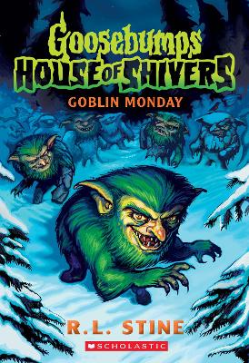 Goblin Monday (Goosebumps: House Of Shivers #2)