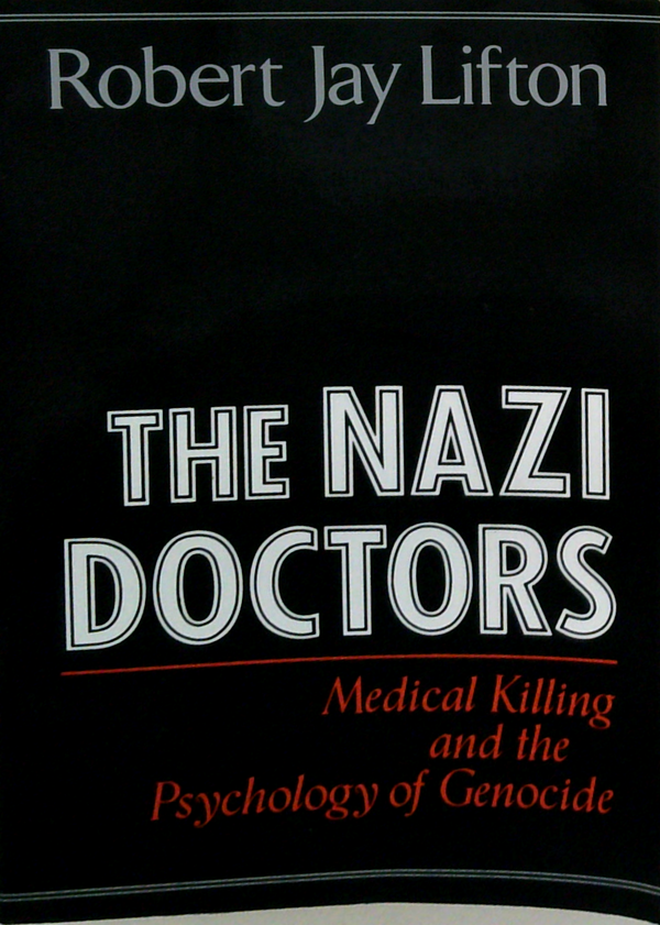 The Nazi Doctors: Medical Killing And The Psychology Of Genocide