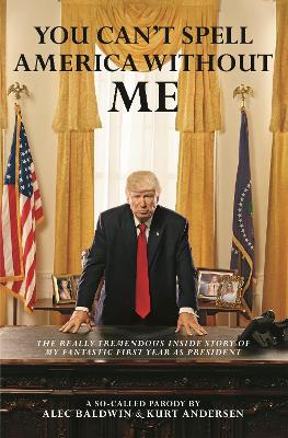 You Can't Spell America Without Me: The Really Tremendous Inside Story