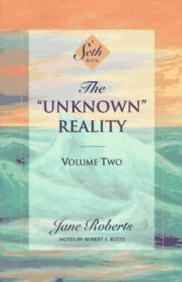 The Unknown Reality, Volume Two: A Seth Book