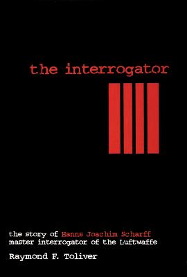 The Interrogator: The Story of Hanns-Joachim Scharff, Master