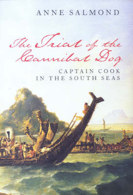 Trial of the Cannibal Dog: Captain Cook in the South Seas