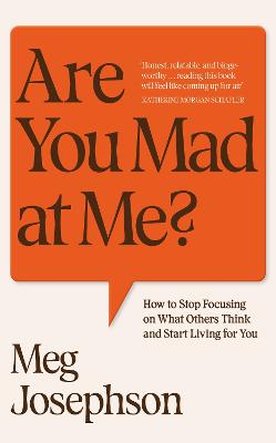 Are You Mad At Me?: How to Stop Focusing on What Others Think and