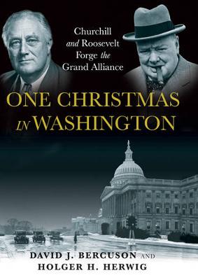 One Christmas in Washington: Churchill and Roosevelt Forge the Grand