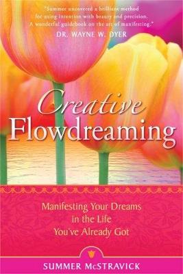 Creative Flowdreaming: Manifesting Your Dreams In The Life You've
