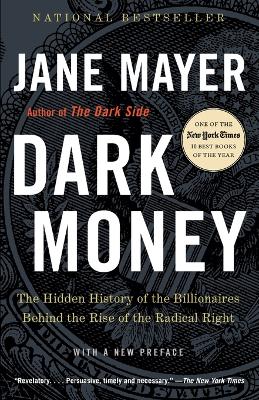 Dark Money: The Hidden History of the Billionaires Behind the Rise of