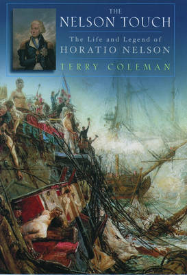 Nelson Touch: the Life and the Legend of Admiral Horatio