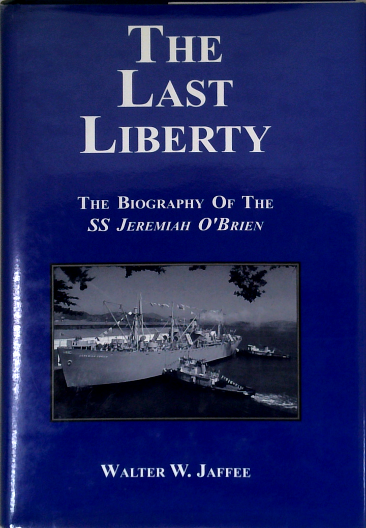 The Last Liberty: The Biography Of The Ss Jeremiah O'Brien