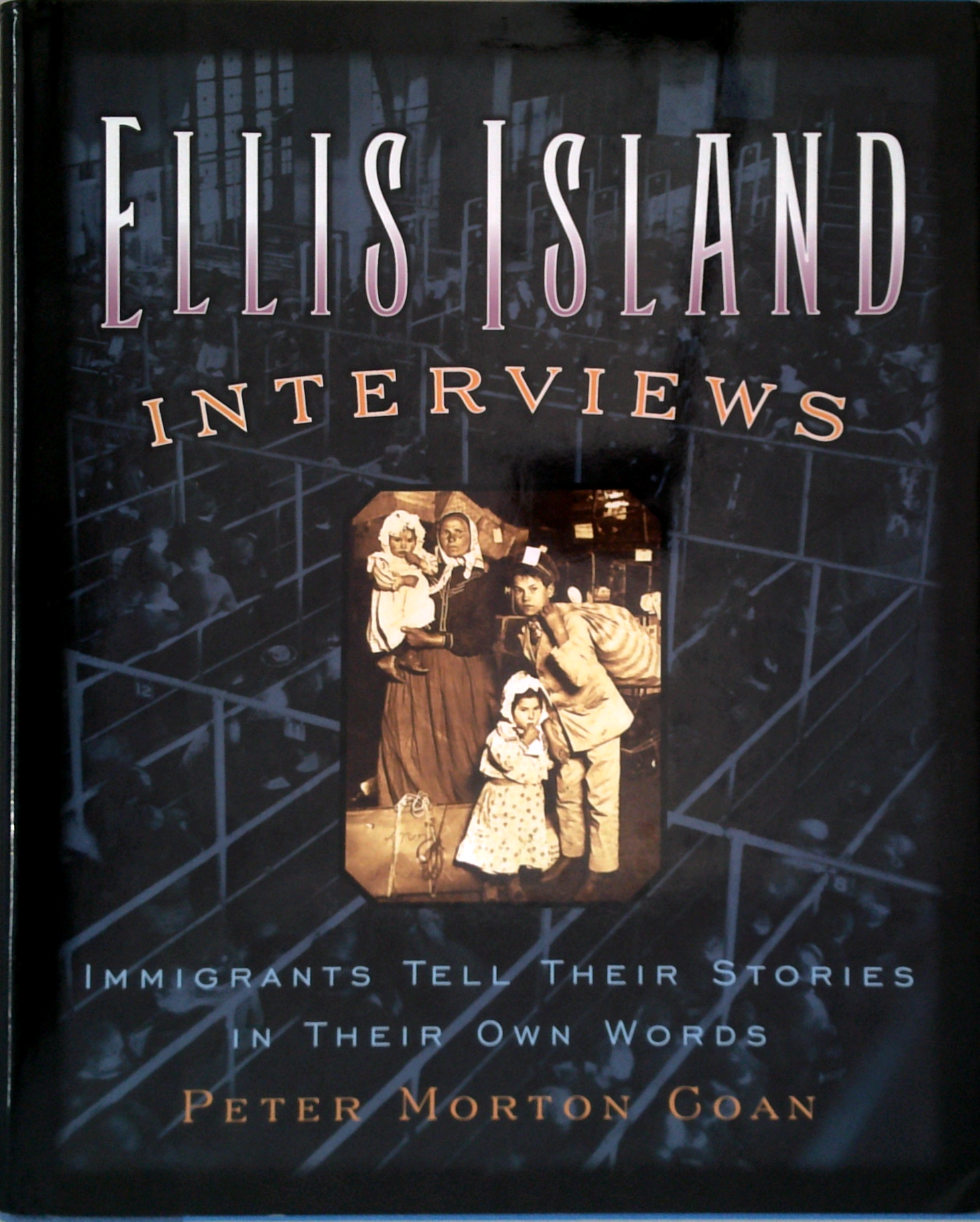 Ellis Island Interviews: Immigrants Tell Their Stories In Their Own ...