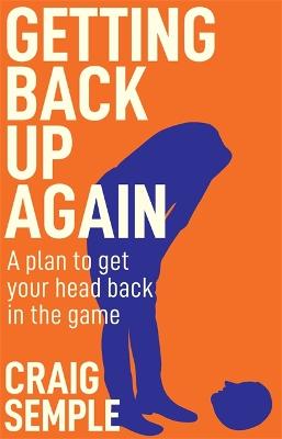 Getting Back Up Again: A plan to get your head back in the game