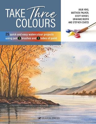 Take Three Colours: 25 Quick and Easy Watercolours Using 3 Brushes and