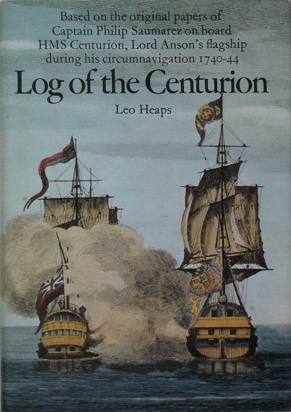 Log Of The Centurion: Based On The Original Papers Of Captain Philip Saumarez On Board Hms Centurion, Lord Anson's Flagship During His Circumnavigation 1740-44