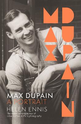 Max Dupain: A portrait of the new landmark biography of Australia's most iconic photographer from leading curator and award-winning author of OLIVE COTTON